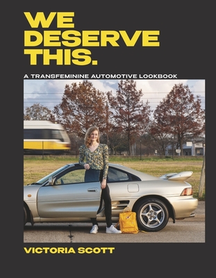 We Deserve This: A Transfeminine Automotive Lookbook - Victoria Scott