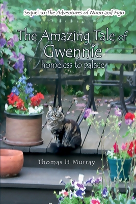 The Amazing Tale of Gwennie: Homeless to Palace - Thomas H. Murray