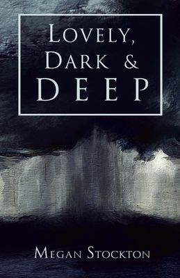 Lovely, Dark & Deep - Megan Stockton