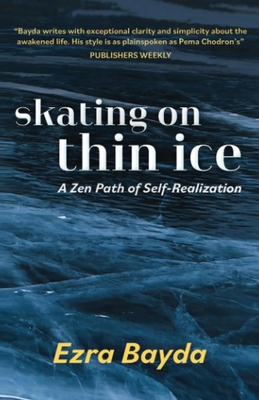 Skating on Thin Ice: A Zen Path of Self-Realization - Ezra Bayda