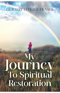 Coperta cărții 'My Journey To Spiritual Restoration - Gurmay Effrige Fraser'