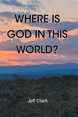 Where Is God in This World? - Jeff Clark