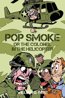 Pop Smoke or the Colonel in the Helicopter - William D. Rose