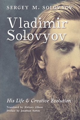 Vladimir Solovyov: His Life & Creative Evolution - Sergey M. Solovyov