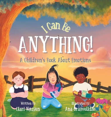 I Can Be Anything! A Children's Book About Emotions - Clari Nguyen