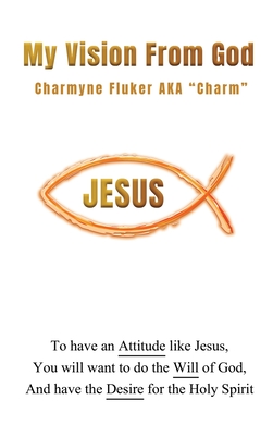 My Vision From God - Charmyne Fluker Aka Charm