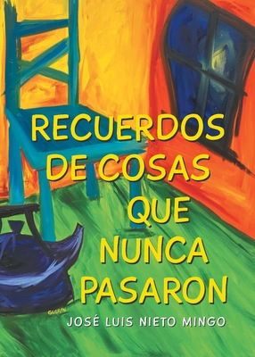 Recuerdos de Cosas Que Nunca Pasaron - Jos Luis Nieto Mingo