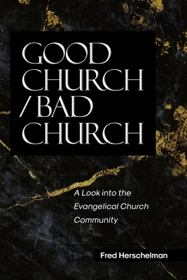 Good Church / Bad Church: A Look into the Evangelical Church Community - Fred Herschelman