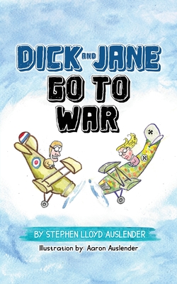 Dick and Jane Go to War - Stephen Lloyd Auslender