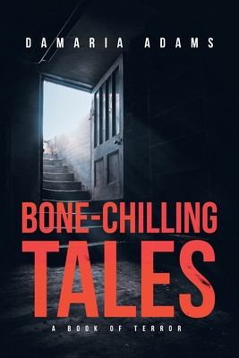 Bone-Chilling Tales - A Book Of Terror - Damaria Adams