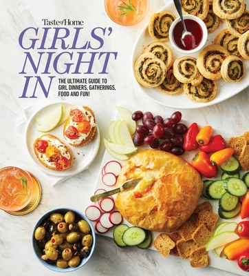 Taste of Home Girls Night in: The Ultimate Guide to Girl Dinners, Gatherings, Food, Fun and Friendship - Taste Of Home