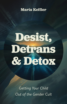 Desist, Detrans & Detox - Maria Keffler