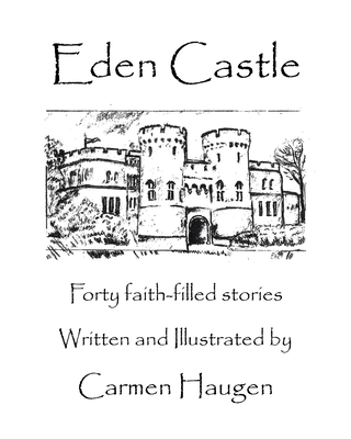 Eden Castle: Forty faith-filled stories - Carmen Haugen