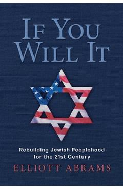 Poza produsului If You Will It: Rebuilding Jewish Peoplehood for the 21st Century - Elliott Abrams