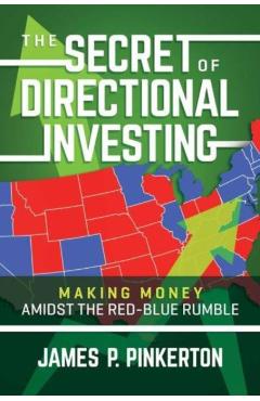 Coperta cărții 'The Secret of Directional Investing: Making Money Amidst the Red-Blue Rumble - James P. Pinkerton'