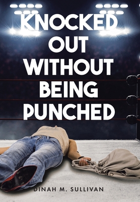 Knocked Out without Being Punched - Dinah M. Sullivan