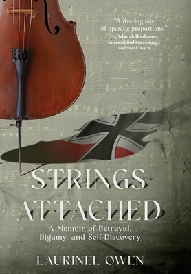 Strings Attached: A Memoir of Betrayal, Bigamy, and Self-Discovery - Laurinel Owen