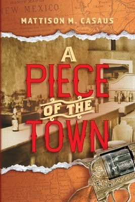 A Piece of the Town - Mattison M. Casaus