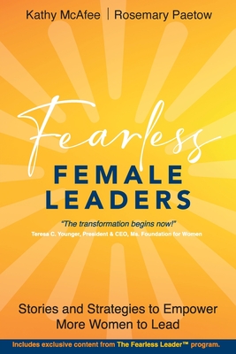 Fearless Female Leaders: Stories and Strategies to Empower More Women to Lead - Kathy Mcafee