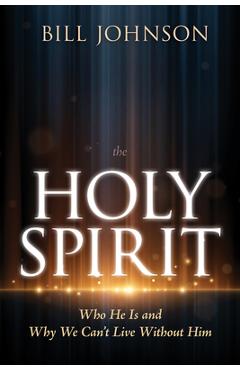 Poza produsului The Holy Spirit: Who He Is and Why We Can't Live Without Him - Bill Johnson