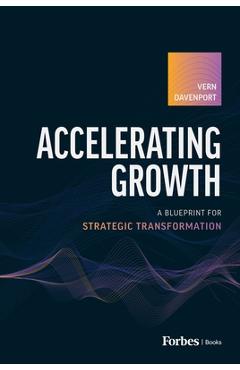 Coperta cărții 'Accelerating Growth: A Blueprint for Strategic Transformation - Vern Davenport'