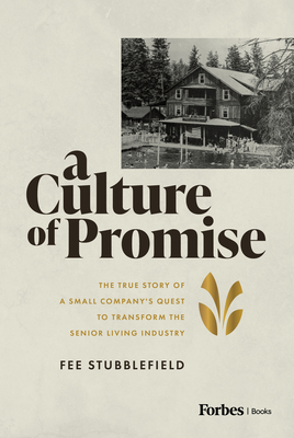 A Culture of Promise: The True Story of a Small Company's Quest to Transform the Senior Living Industry - Fee Stubblefield
