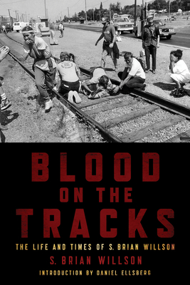 Blood on the Tracks: The Life and Times of S. Brian Willson - S. Brian Willson