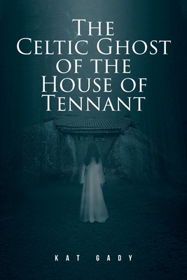 The Celtic Ghost of the House of Tennant - Kat Gady