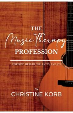 Coperta cărții 'The Music Therapy Profession: Inspiring Health, Wellness, and Joy - Christine A. Korb'