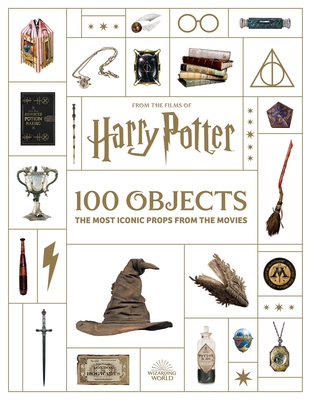 From the Films of Harry Potter: 100 Objects: The Most Iconic Props from the Movies - Jody Revenson