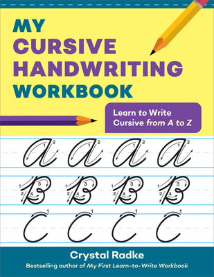 My Cursive Handwriting Workbook: Learn to Write Cursive from A to Z - Crystal Radke