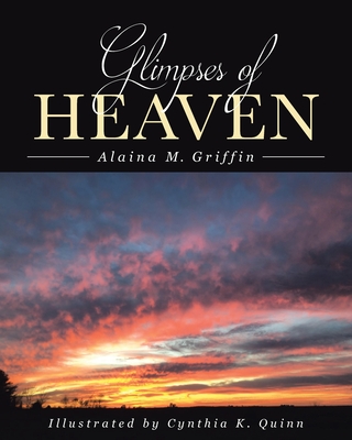 Glimpses of Heaven - Alaina M. Griffin