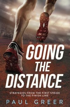 Coperta cărții 'Going the Distance: Strategies from the First Stride to the Finish Line - Paul Greer'