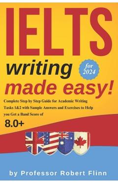 Coperta cărții 'IELTS Writing Made Easy!: Complete Step by Step Guide for Academic Writing Tasks 1&2 with Sample Answers and Exercises'