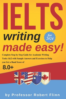 Coperta cărții 'IELTS Writing Made Easy!: Complete Step by Step Guide for Academic Writing Tasks 1&2 with Sample Answers and Exercises'