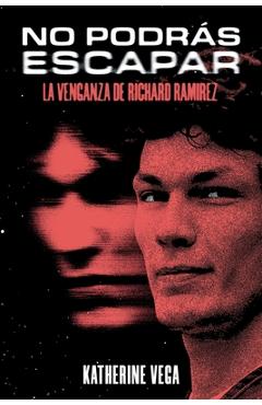 Coperta cărții 'No podrás escapar: la venganza de Richard Ramirez - Katherine Vega'