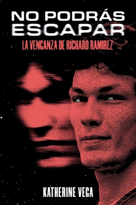 No podrás escapar: la venganza de Richard Ramirez - Katherine Vega