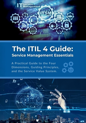 Coperta cărții 'The ITIL 4 Guide: Service Management Essentials: A Practical Guide to the Four Dimensions, Guiding Principles, and the'