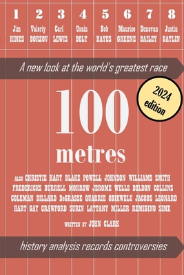 100 metres: A new look at the world's greatest race - John Clark