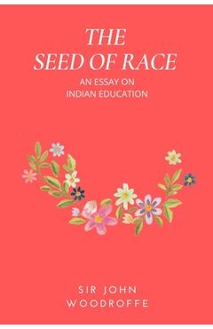 Coperta cărții 'The Seed of Race: An Essay on Indian Education - John Woodroffe'