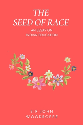 Coperta cărții 'The Seed of Race: An Essay on Indian Education - John Woodroffe'