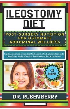 Coperta cărții 'Ileostomy Diet Post-Surgery Nutrition for Ostomate Abdominal Wellness: Rapid Ileostomy Recovery Cookbook Solution On'