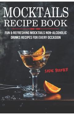 Coperta cărții 'Mocktails Recipe Book: Fun & Refreshing Mocktails Non-Alcoholic Drinks Recipes For Every Occasion - Sadie Boomer'