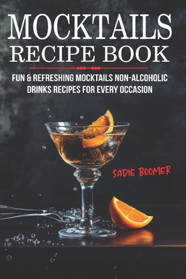 Coperta cărții 'Mocktails Recipe Book: Fun & Refreshing Mocktails Non-Alcoholic Drinks Recipes For Every Occasion - Sadie Boomer'