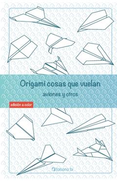 Coperta cărții 'Origami cosas que vuelan. Aviones y otros: Libro de Aviones de papel: guía para niños y adultos - Tomono Ta'