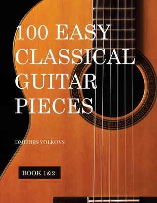 100 Easy Classical Guitar pieces Book 1&2: In standard notation and tablature - Dmitrijs Volkovs