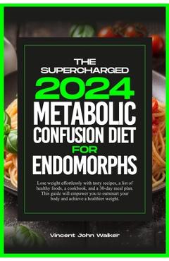 Coperta cărții 'The Supercharged Metabolic Confusion Diet for Endomorphs: Lose weight effortlessly with tasty recipes, a list of'