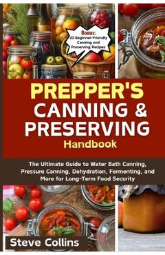 Coperta cărții 'Prepper's Canning and Preserving Handbook: The Ultimate Guide to Water Bath Canning, Pressure Canning, Dehydration,'