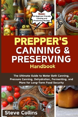 Coperta cărții 'Prepper's Canning and Preserving Handbook: The Ultimate Guide to Water Bath Canning, Pressure Canning, Dehydration,'