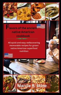 Coperta cărții 'Flavors of Ancients Native American Recipe Cookbook: 40 quick and easy rediscovering memorable recipe for all grown'